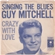 Guy Mitchell - Singing The Blues / Crazy With Love